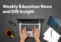 Weekly news Focus & DfE Insight Issue 118